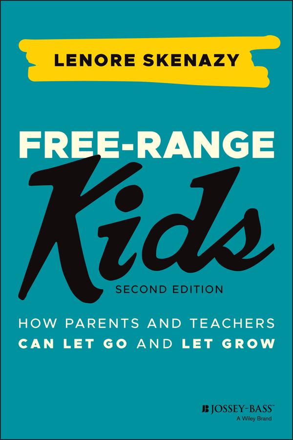 Free-Range Kids by Lenore Skenazy