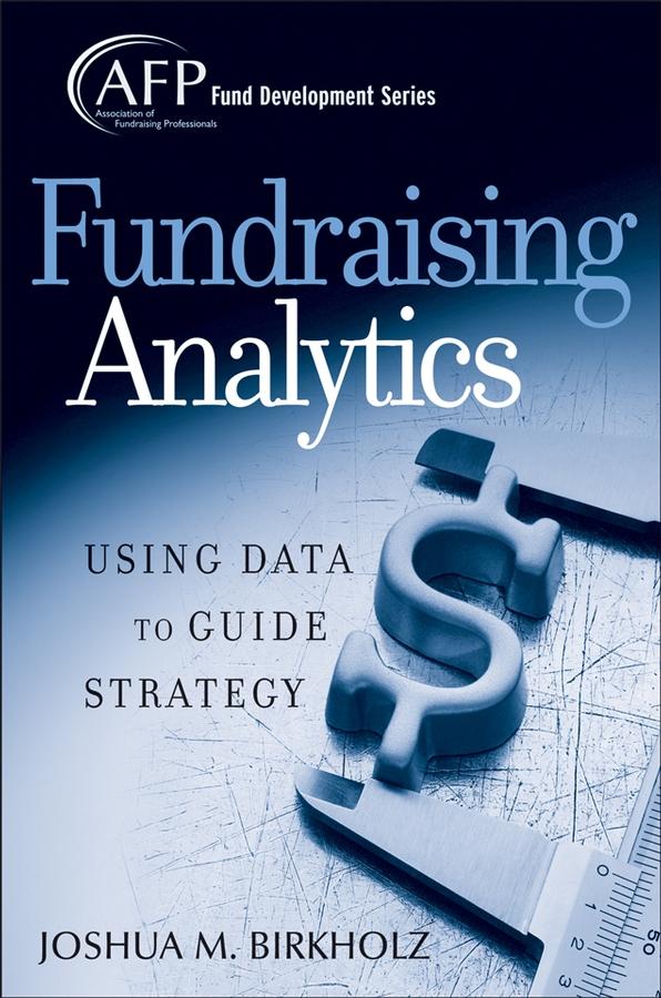 Fundraising Analytics by Joshua M. Birkholz