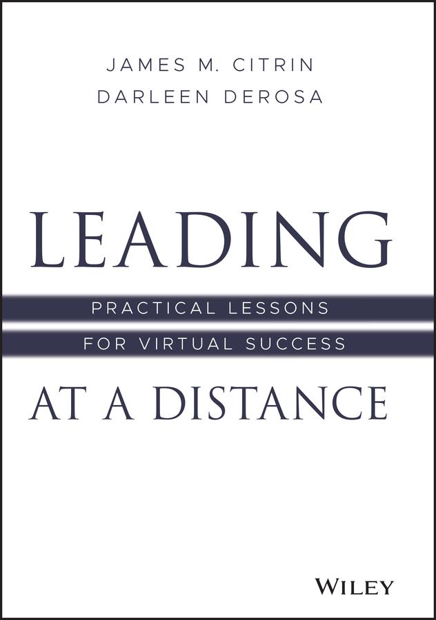 Leading at a Distance by Darleen DeRosa, James M. Citrin