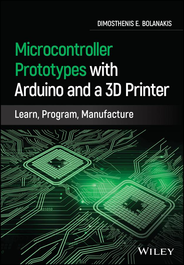 Microcontroller Prototypes with Arduino and a 3D Printer by Dimosthenis E. Bolanakis