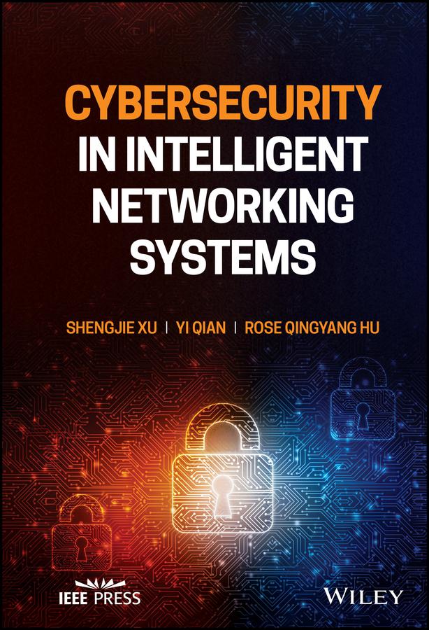 Cybersecurity in Intelligent Networking Systems by Rose Qingyang Hu, Shengjie Xu, Yi Qian