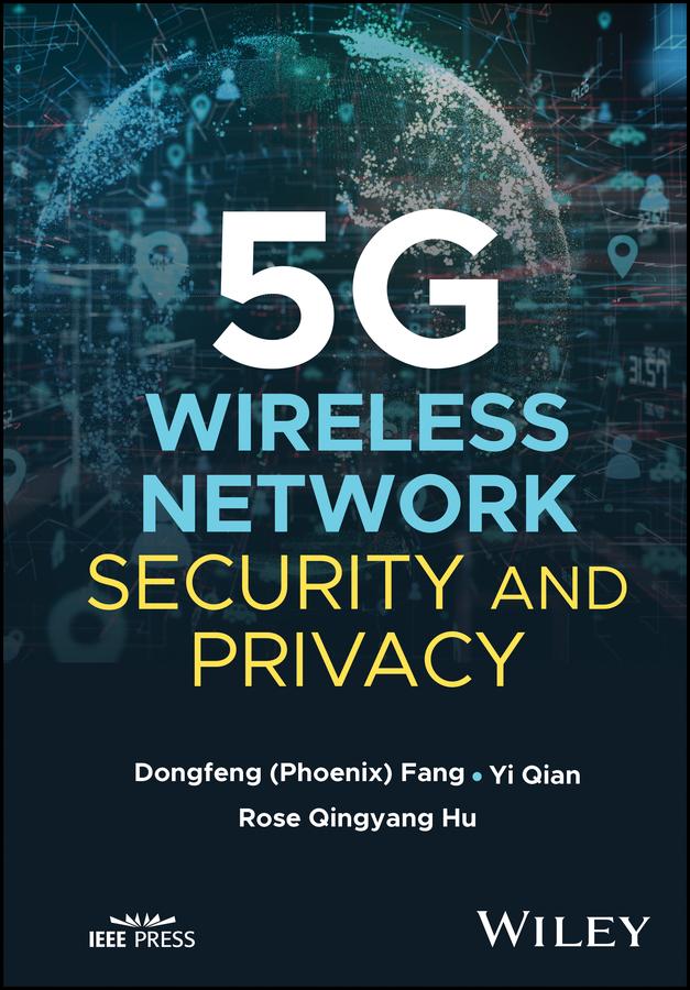 5G Wireless Network Security and Privacy by DongFeng Fang, Rose Qingyang Hu, Yi Qian