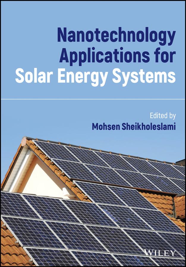 Nanotechnology Applications for Solar Energy Systems by Mohsen Sheikholeslami