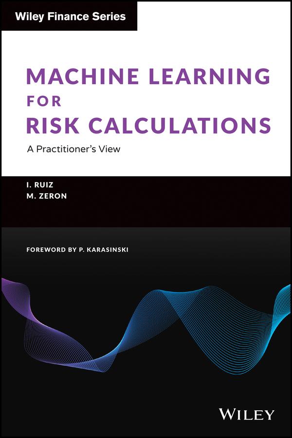 Machine Learning for Risk Calculations by Ignacio Ruiz, Mariano Zeron