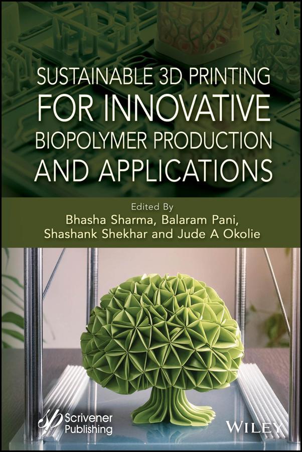 Sustainable 3D Printing for Innovative Biopolymer Production and Applications by Balaram Pani, Bhasha Sharma, Jude A. Okolie, Shashank Shekhar
