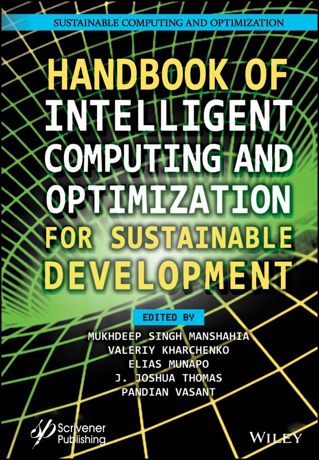 Handbook of Intelligent Computing and Optimization for Sustainable Development by Elias Munapo, J. Joshua Thomas, Mukhdeep Singh Manshahia, Pandian Vasant, Valeriy Kharchenko