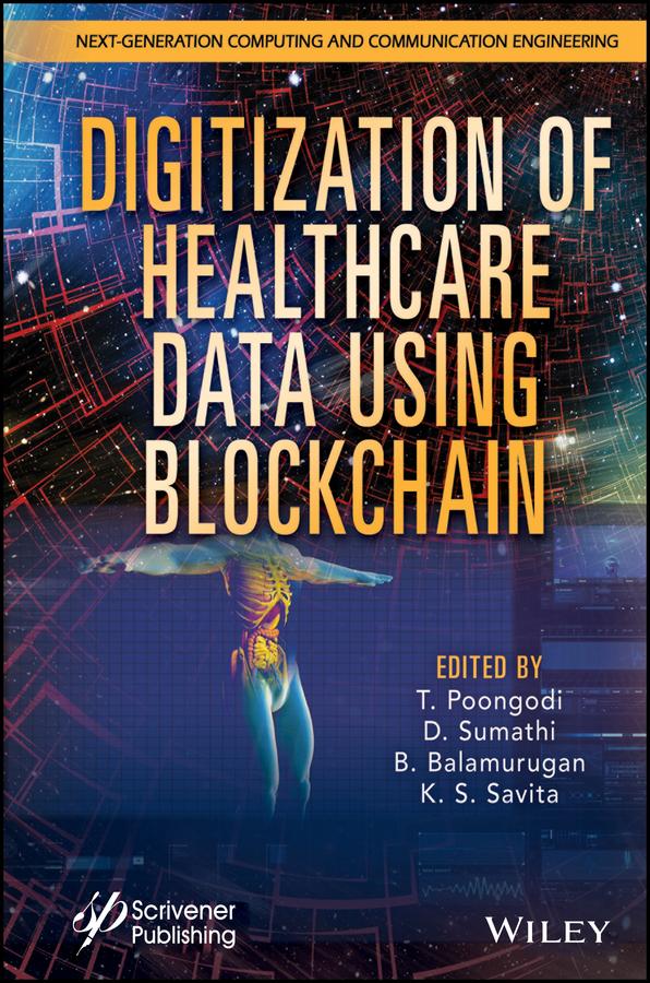 Digitization of Healthcare Data using Blockchain by B. Balamurugan, D. Sumathi, K. S. Savita, T. Poongodi
