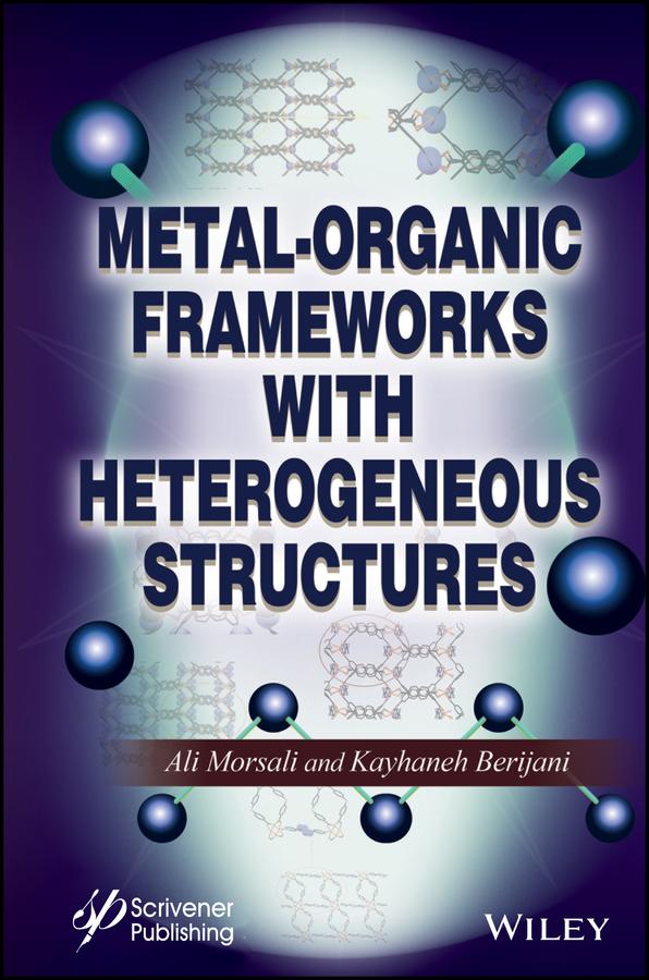 Metal-Organic Frameworks with Heterogeneous Structures by Ali Morsali, Kayhaneh Berijani