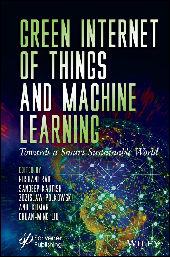 Green Internet of Things and Machine Learning by Anil Kumar, Chuan-Ming Liu, Roshani Raut, Sandeep Kautish, Zdzislaw Polkowski