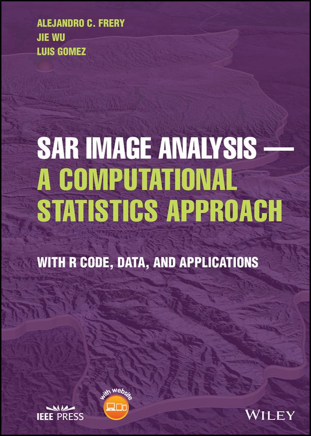 SAR Image Analysis - A Computational Statistics Approach by Alejandro C. Frery, Jie Wu, Luis Gomez