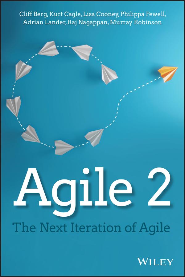 Agile 2 by Adrian Lander, Cliff Berg, Kurt Cagle, Lisa Cooney, Murray Robinson, Philippa Fewell, Raj Nagappan