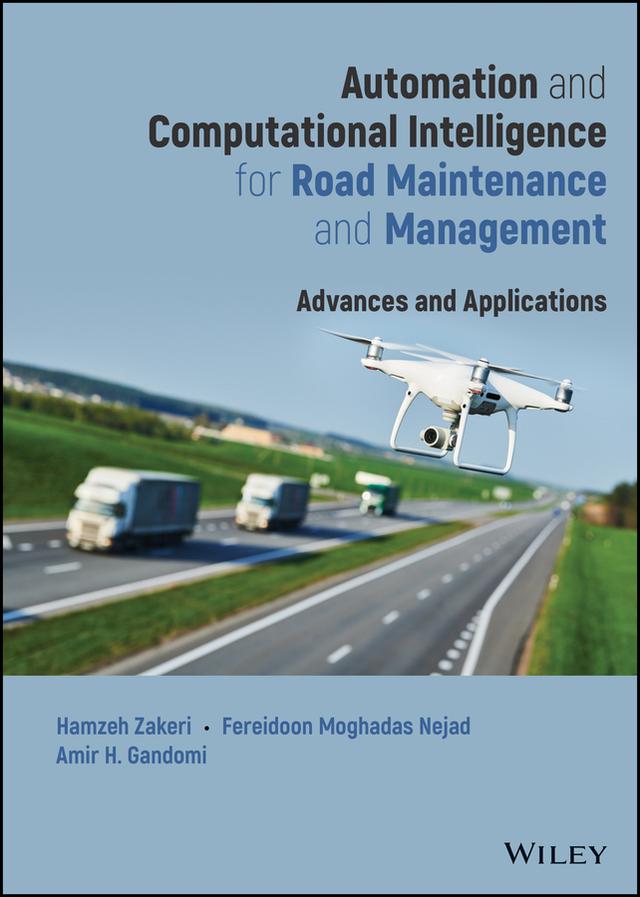 Automation and Computational Intelligence for Road Maintenance and Management by Amir H. Gandomi, Fereidoon Moghadas Nejad, Hamzeh Zakeri