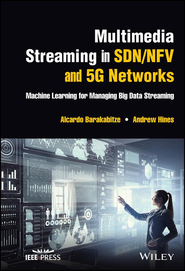 Multimedia Streaming in SDN/NFV and 5G Networks by Alcardo Barakabitze, Andrew Hines