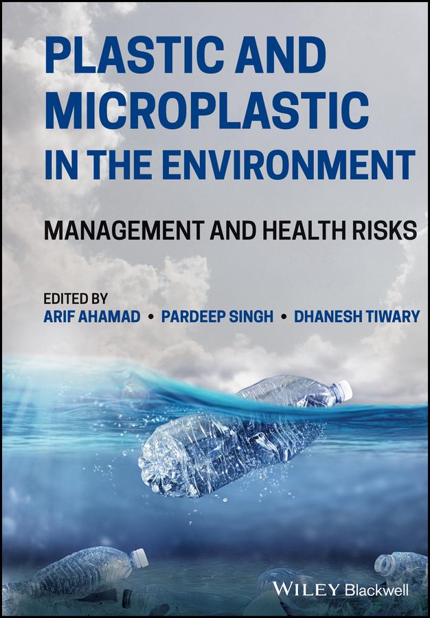 Plastic and Microplastic in the Environment by Arif Ahamad, Dhanesh Tiwary, Pardeep Singh