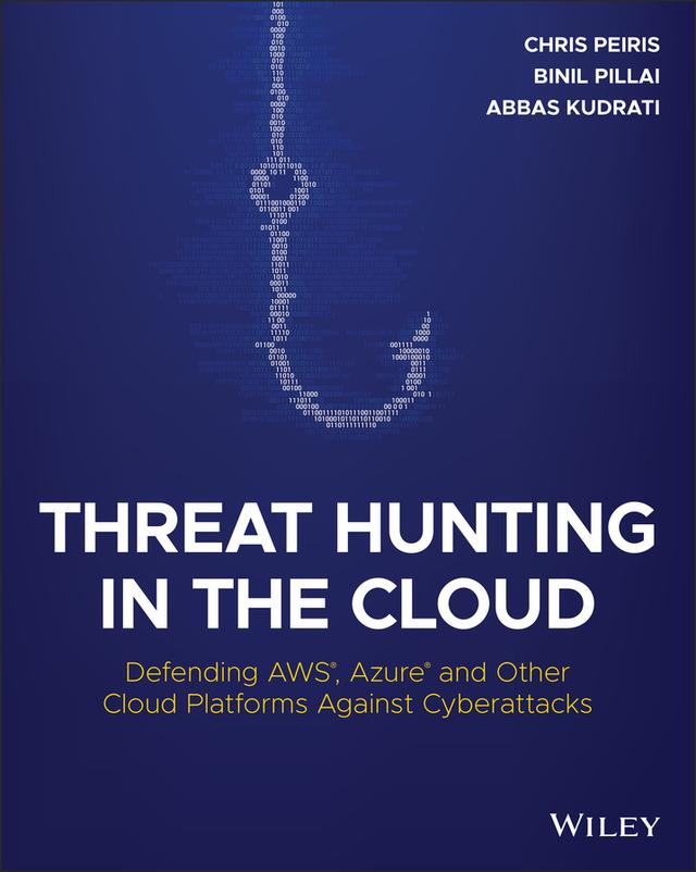 Threat Hunting in the Cloud by Abbas Kudrati, Binil Pillai, Chris Peiris