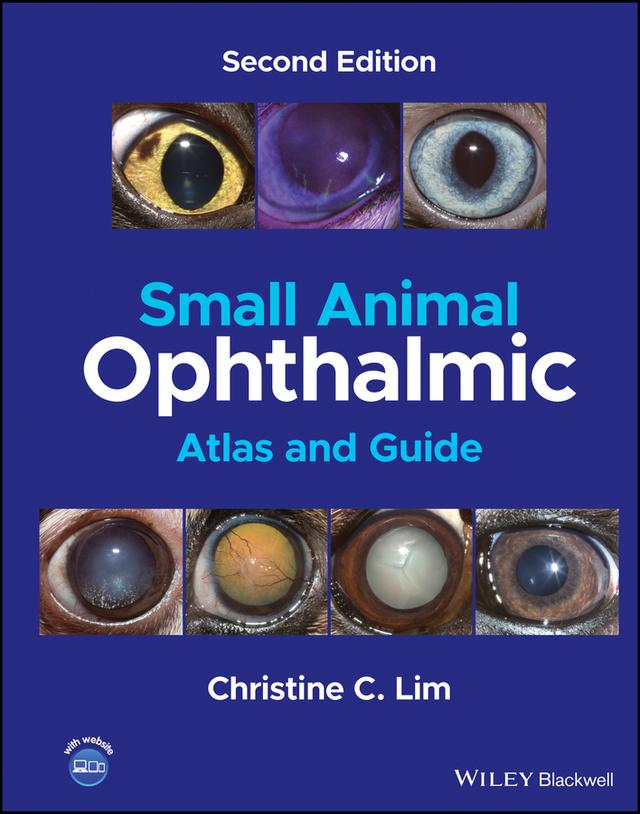 Small Animal Ophthalmic Atlas and Guide by Christine C. Lim