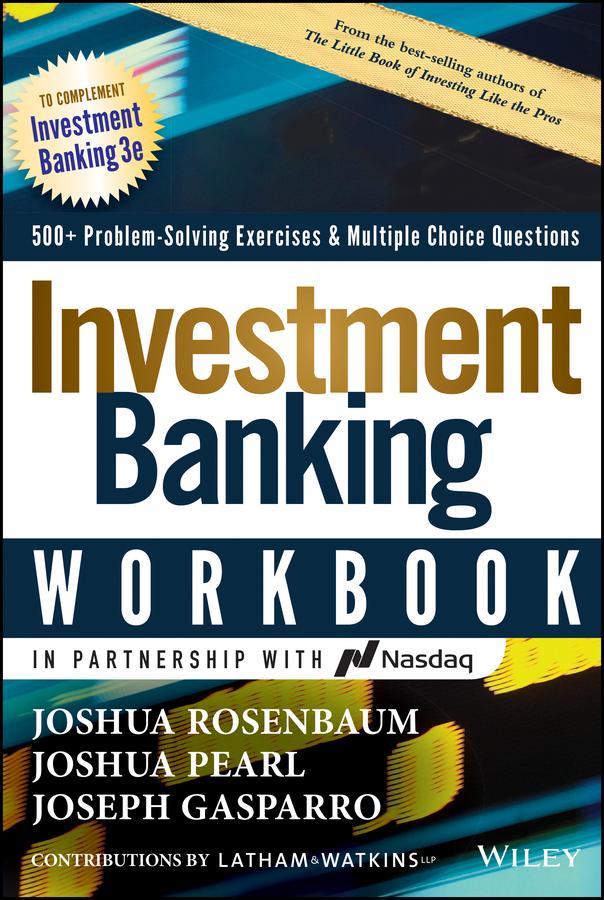Investment Banking Workbook by Joseph Gasparro, Joshua Pearl, Joshua Rosenbaum, Latham & Watkins LLP
