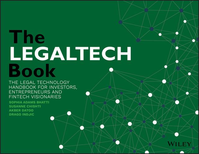 The LegalTech Book by Akber Datoo, Drago Indjic, Sophia Adams Bhatti, Susanne Chishti