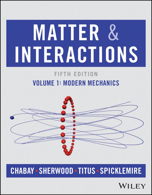 Matter and Interactions, Volume 1 by Aaron P. Titus, Bruce A. Sherwood, Ruth W. Chabay, Stephen J. Spicklemire