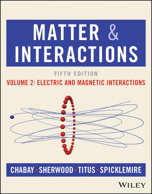 Matter and Interactions, Volume 2 by Aaron P. Titus, Bruce A. Sherwood, Ruth W. Chabay, Stephen J. Spicklemire