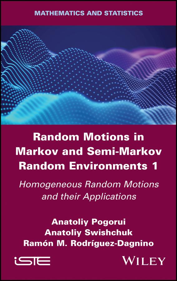 Random Motions in Markov and Semi-Markov Random Environments 1 by Anatoliy Pogorui, Anatoliy Swishchuk, Ramon M. Rodriguez-Dagnino