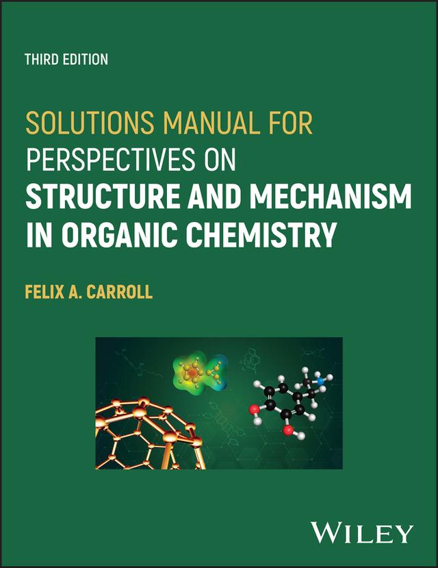 Solutions Manual for Perspectives on Structure and Mechanism in Organic Chemistry by Felix A. Carroll