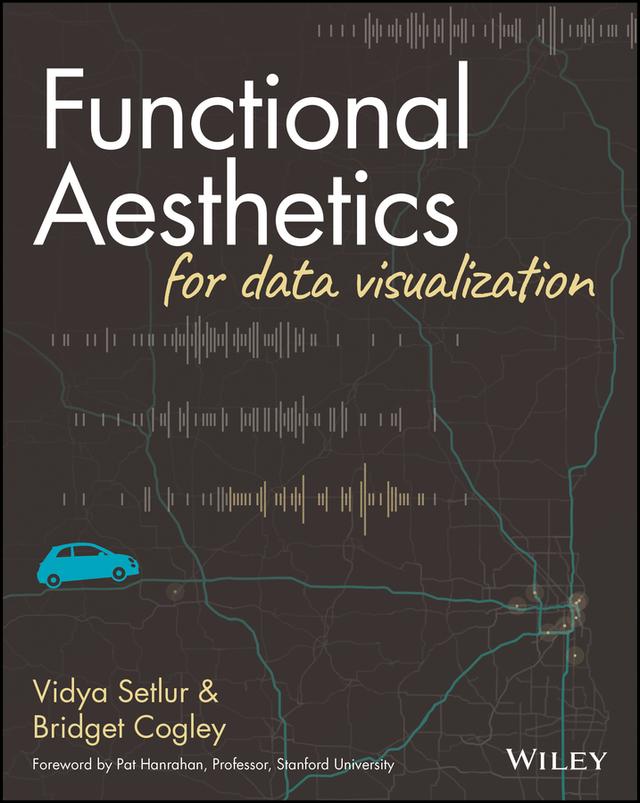 Functional Aesthetics for Data Visualization by Bridget Cogley, Vidya Setlur