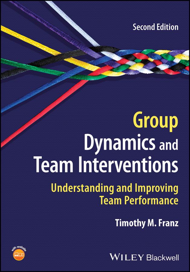 Group Dynamics and Team Interventions by Timothy M. Franz
