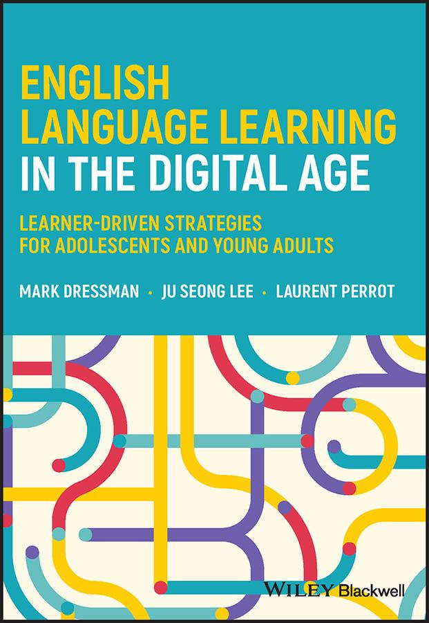 English Language Learning in the Digital Age by Ju Seong Lee, Laurent Perrot, Mark Dressman