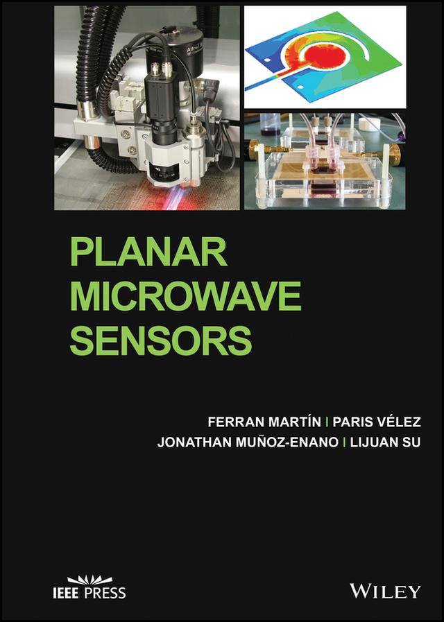 Planar Microwave Sensors by Ferran Martín, Jonathan Muñoz-Enano, Lijuan Su, Paris Vélez
