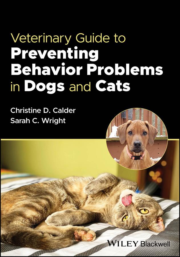 Veterinary Guide to Preventing Behavior Problems in Dogs and Cats by Christine D. Calder, Sarah C. Wright
