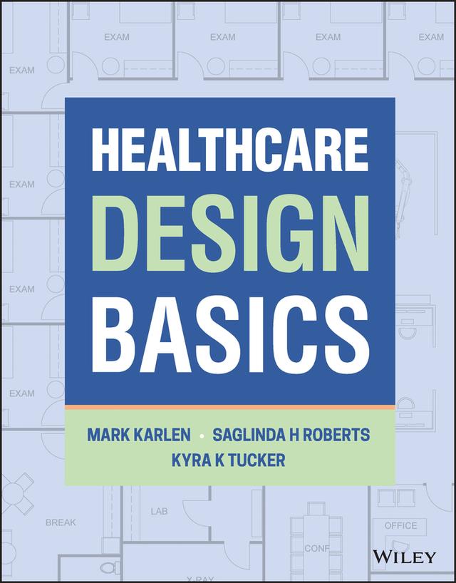 Healthcare Design Basics by Kyra K. Tucker, Mark Karlen, Saglinda H. Roberts