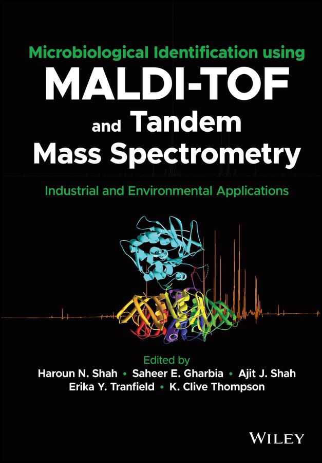 Microbiological Identification using MALDI-TOF and Tandem Mass Spectrometry by Ajit J. Shah, Erika Y. Tranfield, Haroun N. Shah, K. Clive Thompson, Saheer E. Gharbia