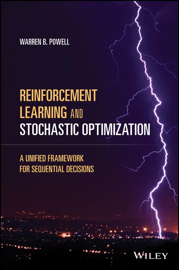 Reinforcement Learning and Stochastic Optimization by Warren B. Powell