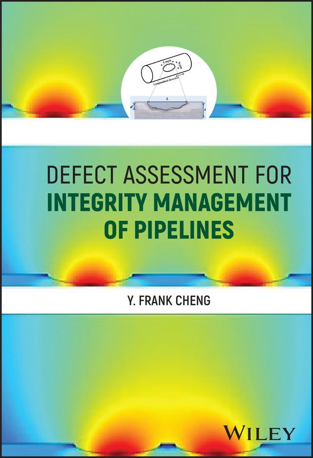 Defect Assessment for Integrity Management of Pipelines by Y. Frank Cheng