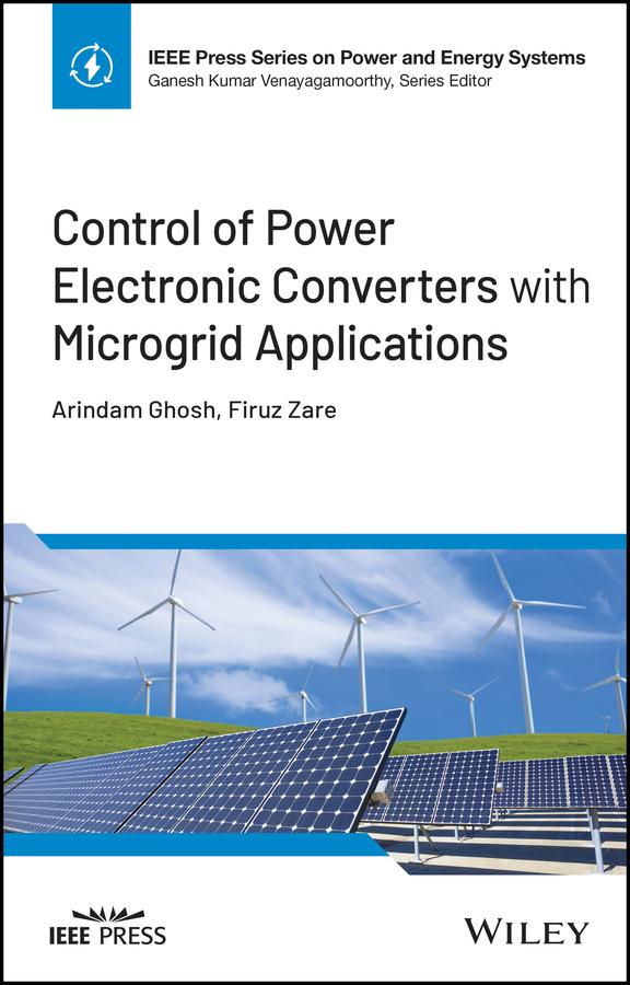 Control of Power Electronic Converters with Microgrid Applications by Arindam Ghosh, Firuz Zare