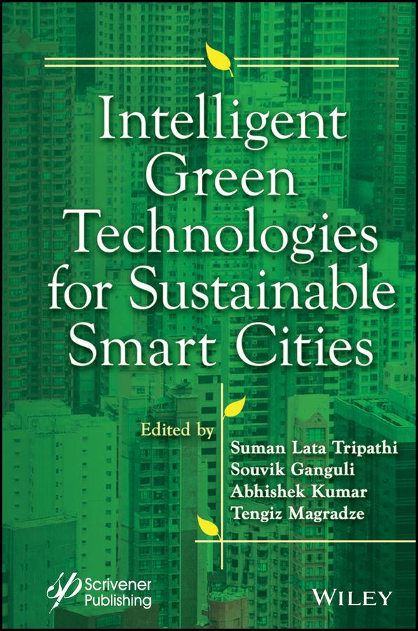 Intelligent Green Technologies for Sustainable Smart Cities by Abhishek Kumar, Souvik Ganguli, Suman Lata Tripathi, Tengiz Magradze