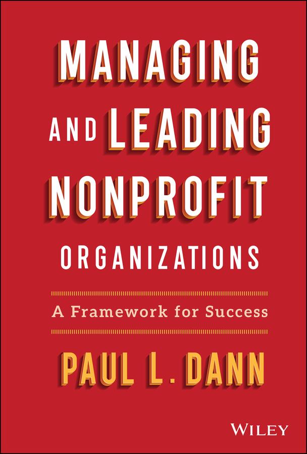 Managing and Leading Nonprofit Organizations by Paul L. Dann