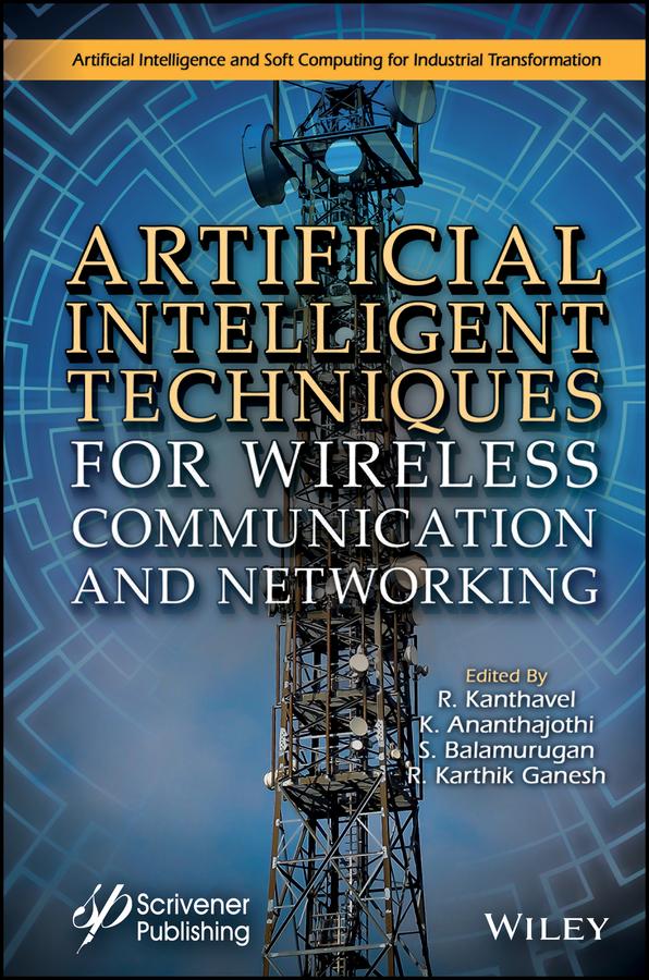 Artificial Intelligent Techniques for Wireless Communication and Networking by K. Anathajothi, R. Kanthavel, R. Karthik Ganesh, S. Balamurugan