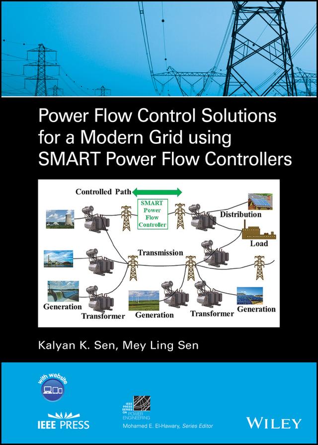 Power Flow Control Solutions for a Modern Grid Using SMART Power Flow Controllers by Kalyan K. Sen, Mey Ling Sen