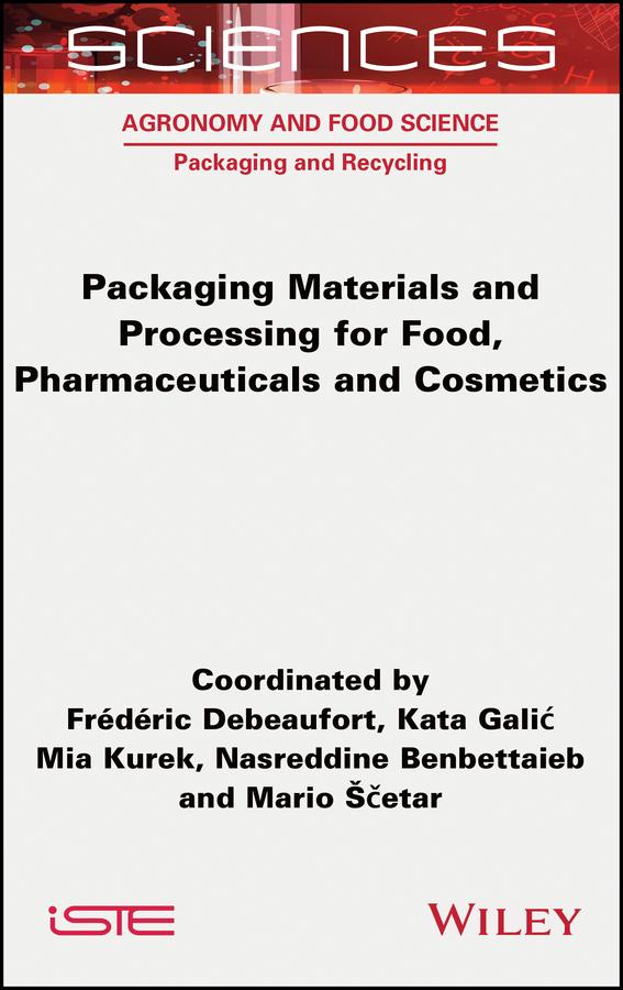 Packaging Materials and Processing for Food, Pharmaceuticals and Cosmetics by Frederic Debeaufort, Kata Galic, Mario Scetar, Mia Kurek, Nasreddine Benbettaieb