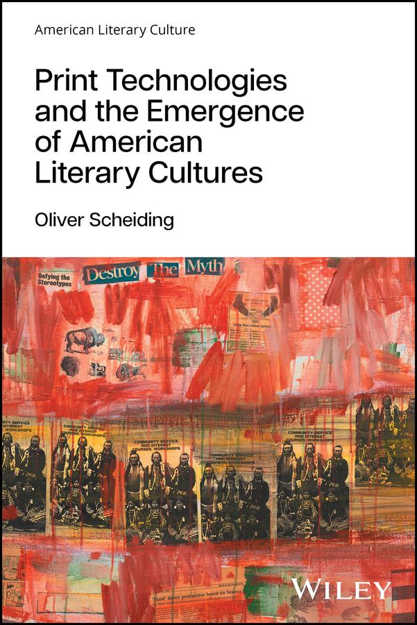 Print Technologies and the Emergence of American Literary Cultures by Oliver Scheiding