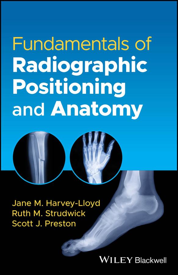 Fundamentals of Radiographic Positioning and Anatomy by Jane M. Harvey-Lloyd, Ruth M. Strudwick, Scott J. Preston