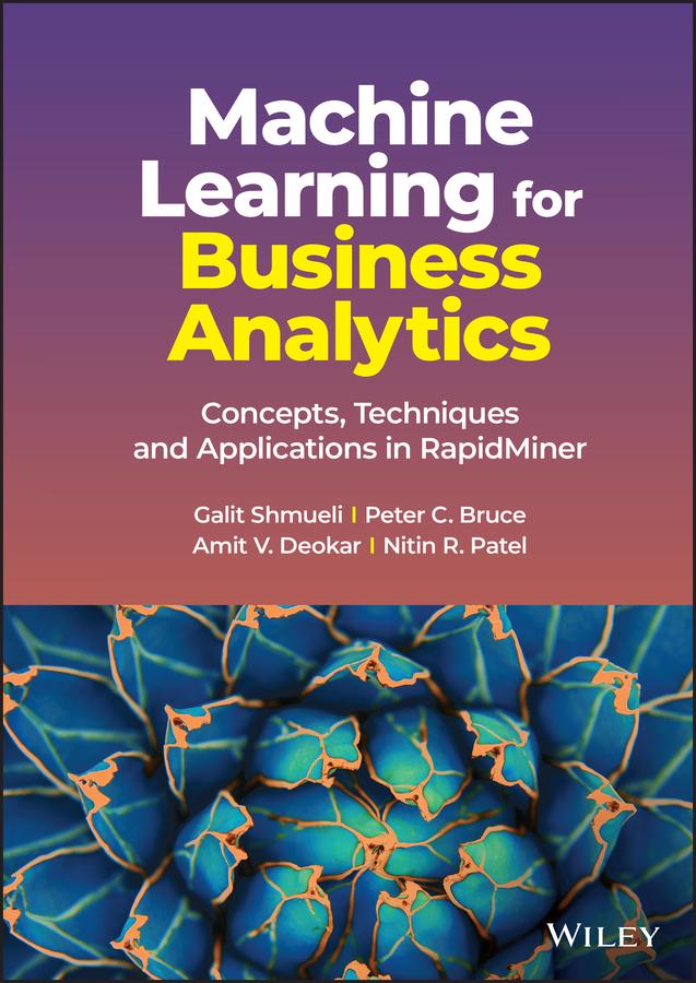 Machine Learning for Business Analytics by Amit V. Deokar, Galit Shmueli, Nitin R. Patel, Peter C. Bruce