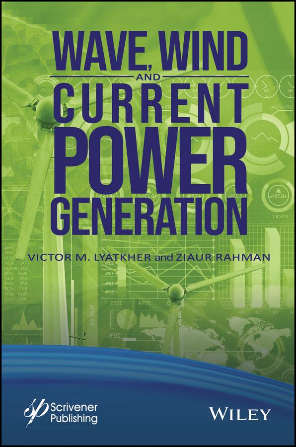 Wave, Wind, and Current Power Generation by Victor M. Lyatkher, Ziaur Rahman