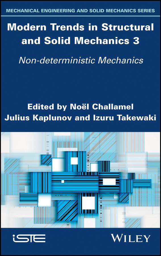 Modern Trends in Structural and Solid Mechanics 3 by Izuru Takewaki, Julius Kaplunov, Noel Challamel