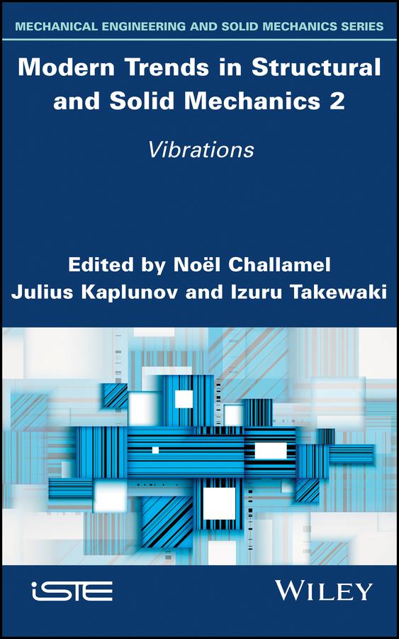 Modern Trends in Structural and Solid Mechanics 2 by Izuru Takewaki, Julius Kaplunov, Noel Challamel