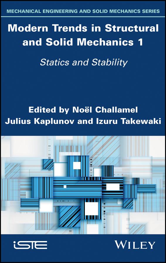 Modern Trends in Structural and Solid Mechanics 1 by Izuru Takewaki, Julius Kaplunov, Noel Challamel