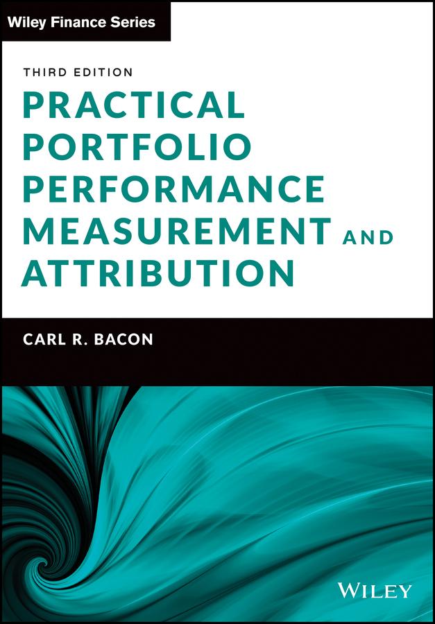 Practical Portfolio Performance Measurement and Attribution by Carl R. Bacon