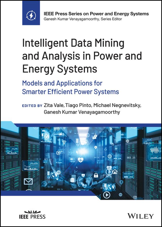 Intelligent Data Mining and Analysis in Power and Energy Systems by Ganesh Kumar Venayagamoorthy, Michael Negnevitsky, Tiago Pinto, Zita A. Vale